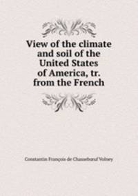 View of the climate and soil of the United States of America, tr. from the French