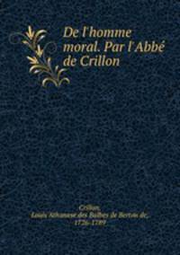 De l`homme moral. Par l`Abb de Crillon