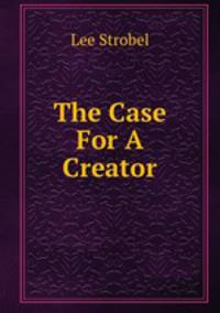 The Case For A Creator