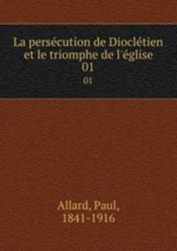 La perscution de Diocltien et le triomphe de l`glise. 01