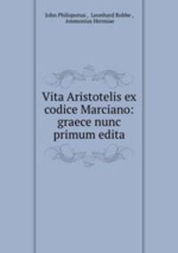 Vita Aristotelis ex codice Marciano: graece nunc primum edita