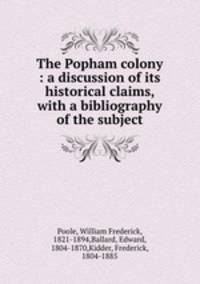 The Popham colony : a discussion of its historical claims, with a bibliography of the subject