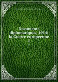Documents diplomatiques, 1914: la Guerre europeenne. 1