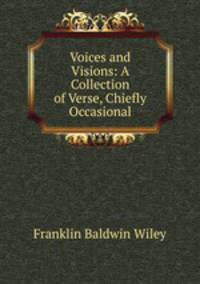 Voices and Visions: A Collection of Verse, Chiefly Occasional