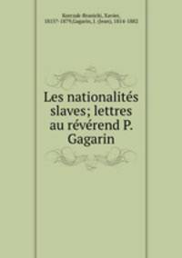 Les nationalits slaves; lettres au rvrend P. Gagarin