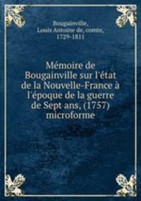 Mmoire de Bougainville sur l`tat de la Nouvelle-France l`poque de la guerre de Sept ans, (1757) microforme