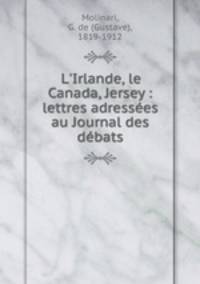 L`Irlande, le Canada, Jersey : lettres adresses au Journal des dbats