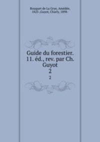 Guide du forestier. 11. d., rev. par Ch. Guyot. 2