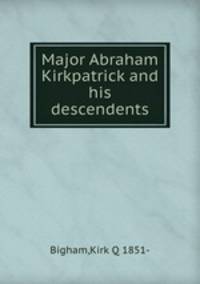 Major Abraham Kirkpatrick and his descendents