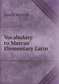 Vocabulary to Marcus` Elementary Latin