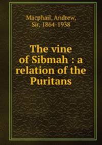 The vine of Sibmah : a relation of the Puritans