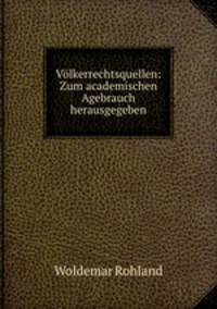 Vlkerrechtsquellen: Zum academischen Agebrauch herausgegeben