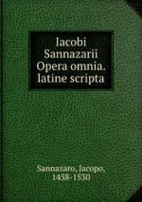 Iacobi Sannazarii Opera omnia. latine scripta