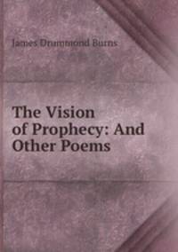The Vision of Prophecy: And Other Poems