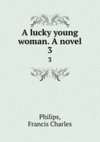 A lucky young woman. A novel. 3