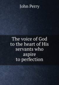 The voice of God to the heart of His servants who aspire to perfection