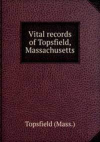 Vital records of Topsfield, Massachusetts