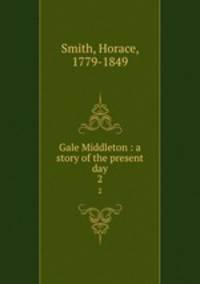 Gale Middleton : a story of the present day. 2