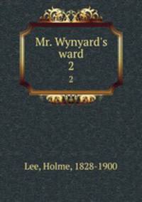 Mr. Wynyard`s ward. 2