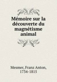 Mmoire sur la dcouverte du magntisme animal