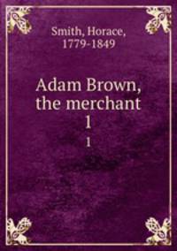 Adam Brown, the merchant. 1