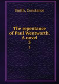 The repentance of Paul Wentworth. A novel. 3