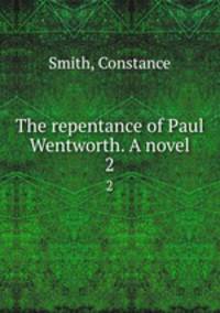 The repentance of Paul Wentworth. A novel. 2