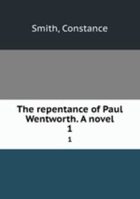 The repentance of Paul Wentworth. A novel. 1