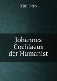 Johannes Cochlaeus der Humanist