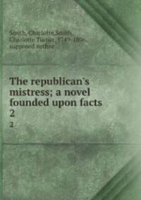 The republican`s mistress; a novel founded upon facts. 2