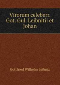 Virorum celeberr. Got. Gul. Leibnitii et Johan