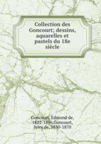 Collection des Goncourt; dessins, aquarelles et pastels du 18e sicle