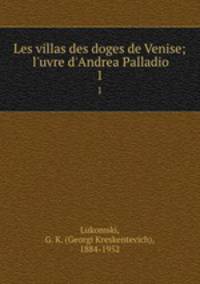 Les villas des doges de Venise; l`uvre d`Andrea Palladio. 1