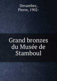Grand bronzes du Muse de Stamboul