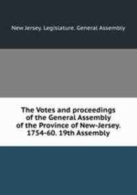The Votes and proceedings of the General Assembly of the Province of New-Jersey. 1754-60. 19th Assembly.