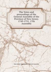 The Votes and proceedings of the General Assembly of the Province of New-Jersey. 1749-1751. 17th Assembly.