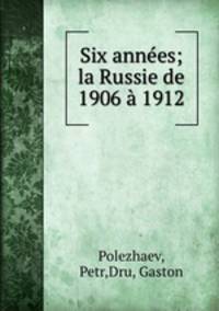 Six annes; la Russie de 1906 1912