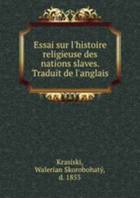 Essai sur l`histoire religieuse des nations slaves. Traduit de l`anglais