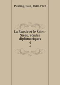 La Russie et le Saint-Sige, tudes diplomatiques. 4