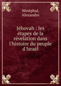 Jhovah : les tapes de la rvelation dans l`histoire du peuple d`Isral