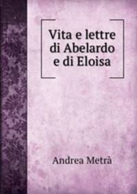 Vita e lettre di Abelardo e di Eloisa