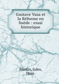 Gustave Vasa et la Rforme en Sude : essai historique