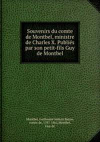 Souvenirs du comte de Montbel, ministre de Charles X. Publis par son petit-fils Guy de Montbel