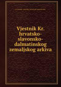 Vjestnik Kr. hrvatsko-slavonsko-dalmatinskog zemaljskog arkiva