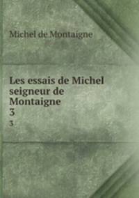 Les essais de Michel seigneur de Montaigne. 3
