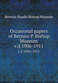 Occasional papers of Bernice P. Bishop Museum. v.4 1906-1911
