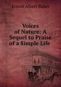 Voices of Nature: A Sequel to Praise of a Simple Life .