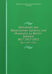 Notizblatt des Botanischen Gartens und Museums zu Berlin-Dahlem. Bd.7 1917-1921