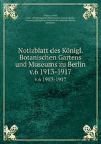 Notizblatt des Knigl. Botanischen Gartens und Museums zu Berlin. v.6 1913-1917
