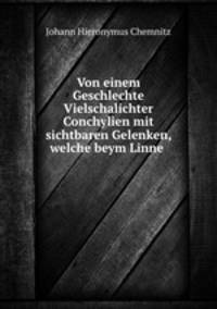 Von einem Geschlechte Vielschalichter Conchylien mit sichtbaren Gelenken, welche beym Linne .